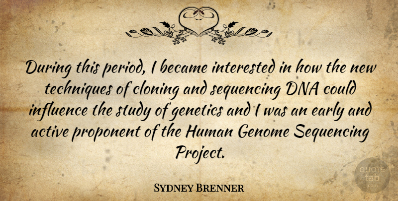 Sydney Brenner Quote About Active, Became, British Scientist, Dna, Early: During This Period I Became...