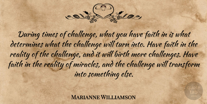 Marianne Williamson Quote About Reality, Miracle, Challenges: During Times Of Challenge What...