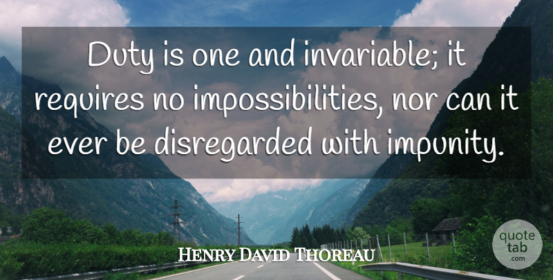Henry David Thoreau Quote About Duty, Disregarded, Impunity: Duty Is One And Invariable...