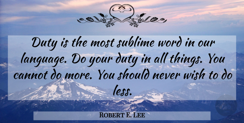 Robert E. Lee Quote About American Soldier, Cannot, Duty, Sublime, Wish: Duty Is The Most Sublime...
