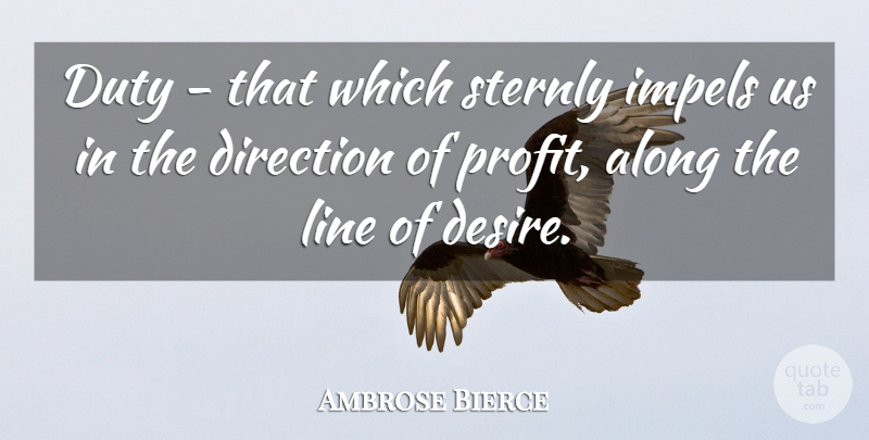 Ambrose Bierce Quote About Desire, Lines, Literature: Duty That Which Sternly Impels...