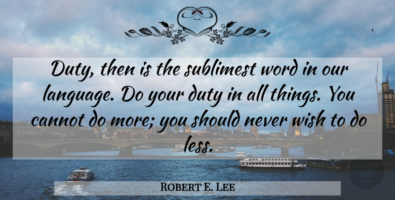 Robert E. Lee Quote About Gratitude, Wish, Language: Duty Then Is The Sublimest...
