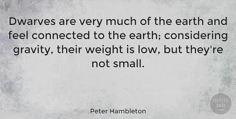 Peter Hambleton Quote About Weight: Dwarves Are Very Much Of...