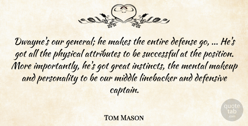 Tom Mason Quote About Attributes, Defense, Defensive, Entire, Great: Dwaynes Our General He Makes...