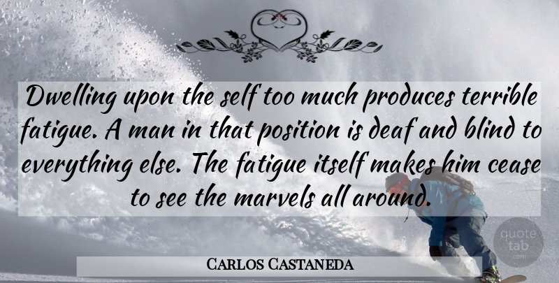 Carlos Castaneda Quote About Men, Self, Dwelling: Dwelling Upon The Self Too...