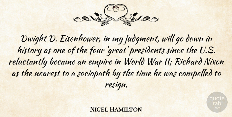 Nigel Hamilton Quote About Became, Compelled, Dwight, Empire, Four: Dwight D Eisenhower In My...
