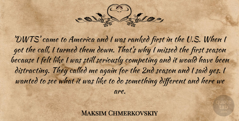 Maksim Chmerkovskiy Quote About America, Firsts, Different: Dwts Came To America And...