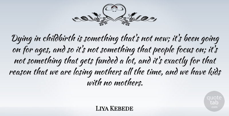 Liya Kebede Quote About Childbirth, Dying, Exactly, Gets, Kids: Dying In Childbirth Is Something...