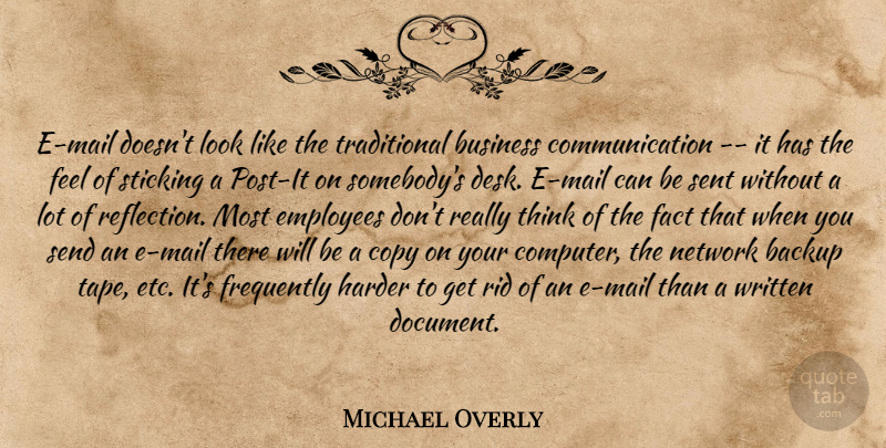 Michael Overly Quote About Backup, Business, Communication, Copy, Employees: E Mail Doesnt Look Like...