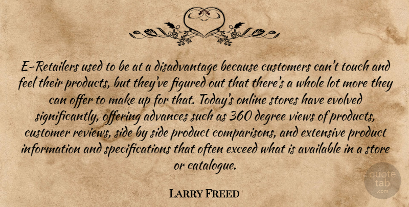 Larry Freed Quote About Advances, Available, Customers, Degree, Evolved: E Retailers Used To Be...