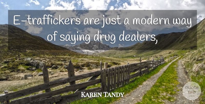 Karen Tandy Quote About Modern, Saying: E Traffickers Are Just A...