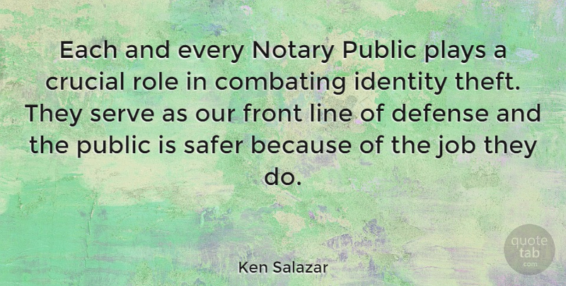 Ken Salazar Quote About Jobs, Play, Identity: Each And Every Notary Public...