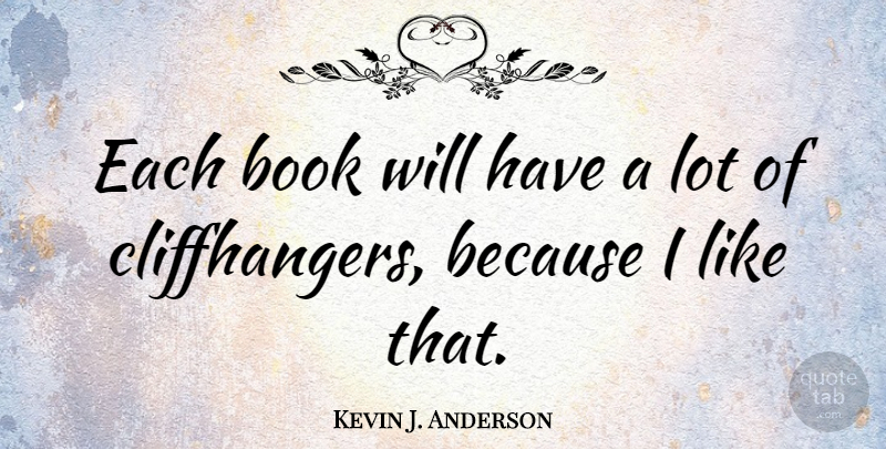 Kevin J. Anderson Quote About Book, Cliffhanger: Each Book Will Have A...
