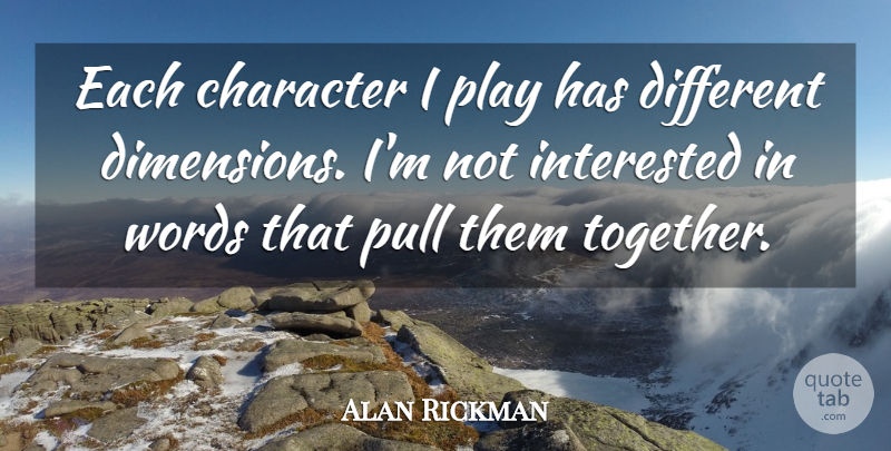 Alan Rickman Quote About Character, Play, Together: Each Character I Play Has...