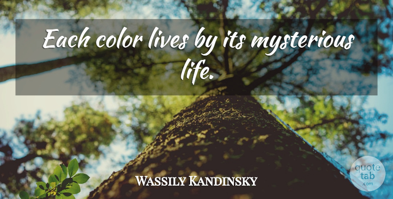 Wassily Kandinsky Quote About Color, Mysterious Life, Mysterious: Each Color Lives By Its...
