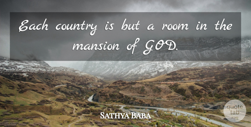 Sathya Baba Quote About Country, Mansion, Room: Each Country Is But A...