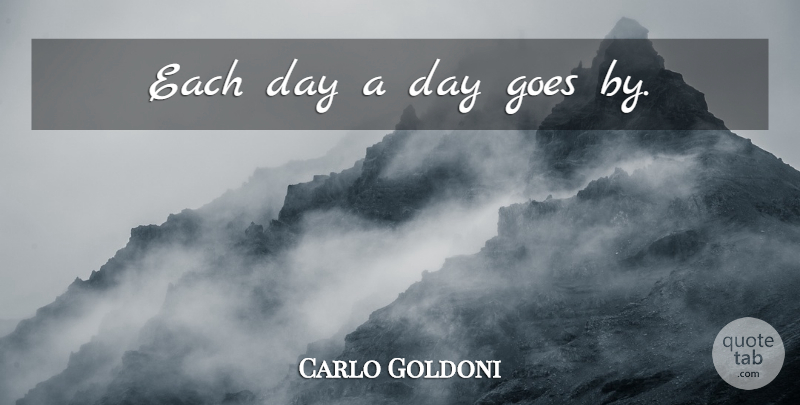 Carlo Goldoni Quote About Each Day: Each Day A Day Goes...