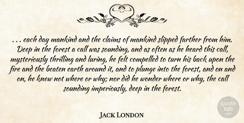 Jack London Quote About Beaten, Call, Claims, Compelled, Deep: Each Day Mankind And The...