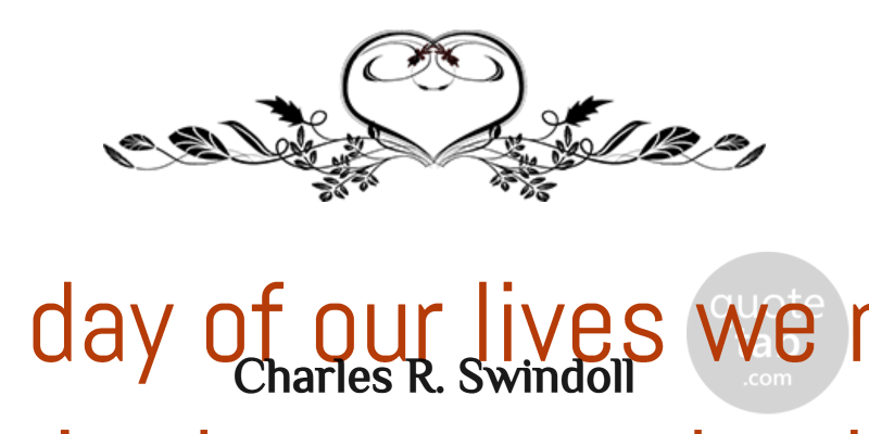 Charles R. Swindoll Quote About Family, Friday, Mother: Each Day Of Our Lives...