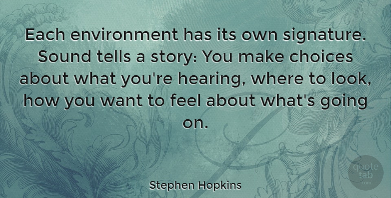 Stephen Hopkins Quote About Choices, Looks, Stories: Each Environment Has Its Own...