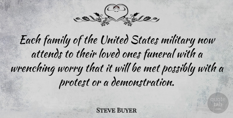 Steve Buyer Quote About Military, Worry, Funeral: Each Family Of The United...