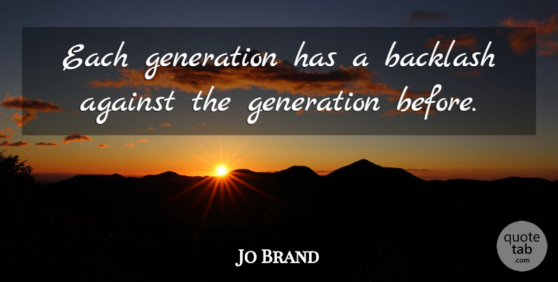 Jo Brand Quote About Generations, Backlash: Each Generation Has A Backlash...