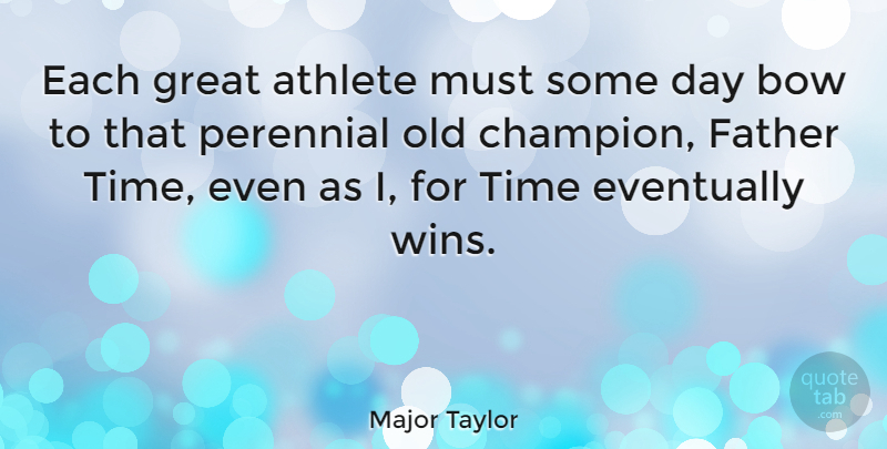 Major Taylor Quote About Father, Athlete, Winning: Each Great Athlete Must Some...