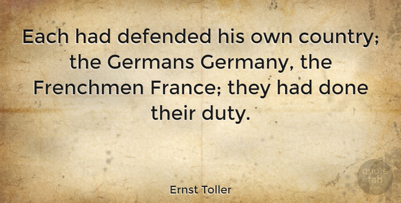 Ernst Toller Quote About Defended, Frenchmen, Germans: Each Had Defended His Own...