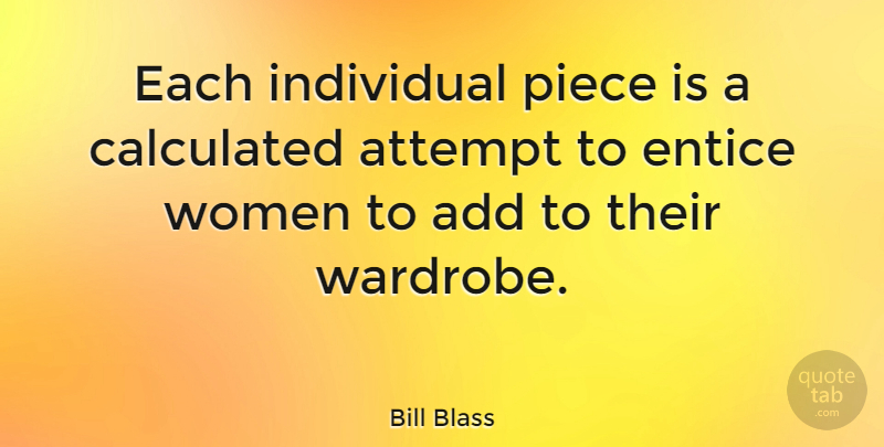 Bill Blass Quote About American Designer, Attempt, Calculated, Piece, Women: Each Individual Piece Is A...