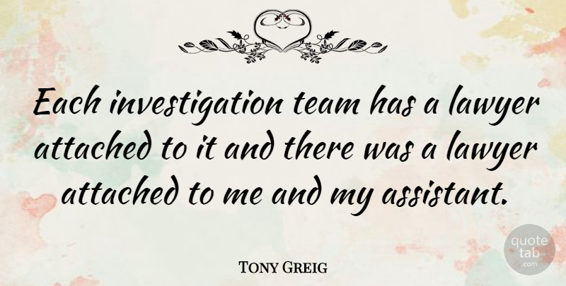 Tony Greig Quote About Team, Assistants, Lawyer: Each Investigation Team Has A...