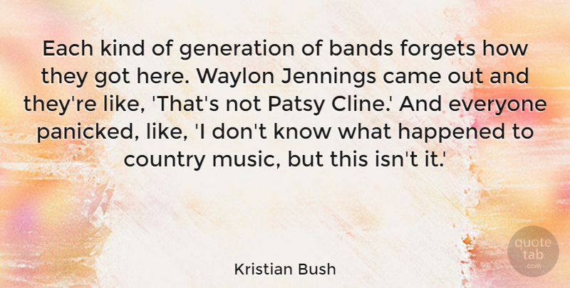 Kristian Bush Quote About Bands, Country, Forgets, Happened, Music: Each Kind Of Generation Of...