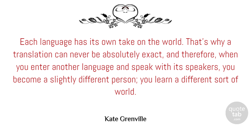Kate Grenville Quote About Absolutely, Enter, Slightly, Sort: Each Language Has Its Own...