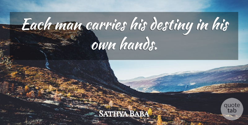 Sathya Baba Quote About Carries, Destiny, Man: Each Man Carries His Destiny...