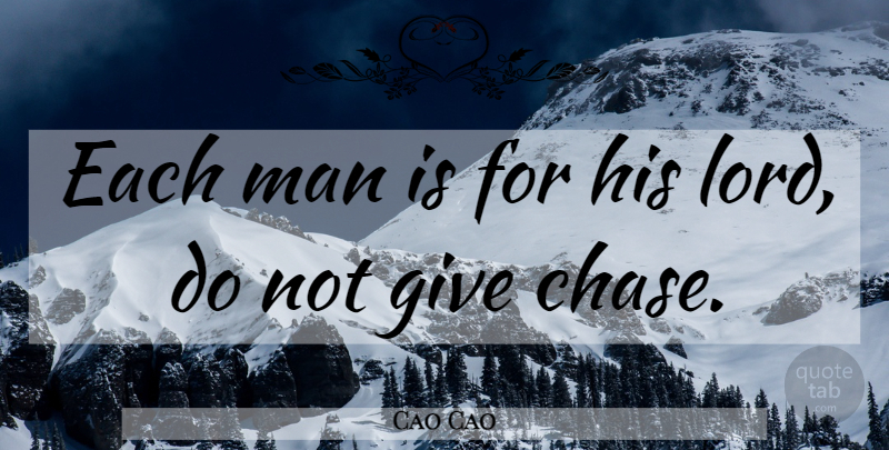 Cao Cao Quote About Men, Giving, Lord: Each Man Is For His...
