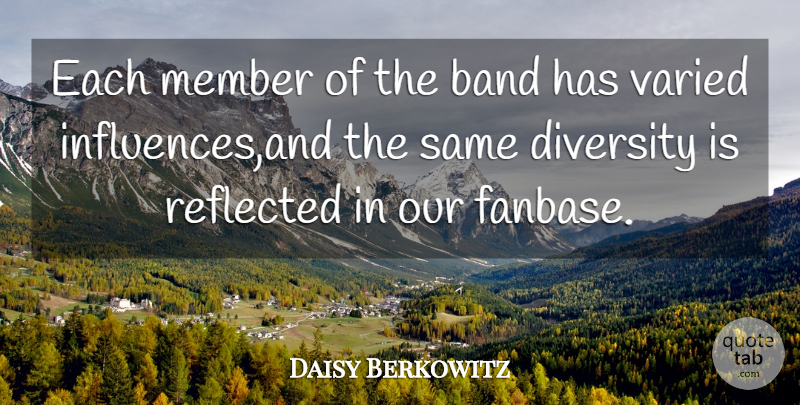 Daisy Berkowitz Quote About American Musician, Band, Diversity, Member, Reflected: Each Member Of The Band...
