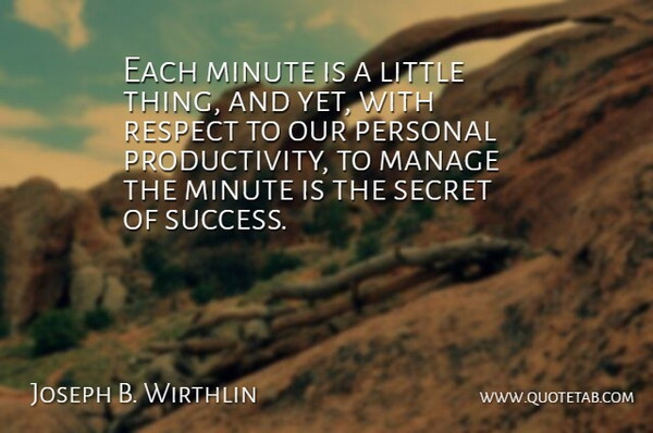 Joseph B. Wirthlin Quote About Inspire, Secret, Littles: Each Minute Is A Little...