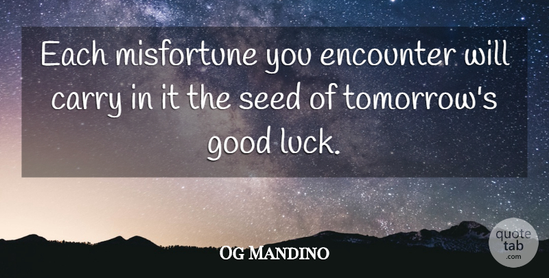 Og Mandino Quote About Good Luck, Encounters, Lucky: Each Misfortune You Encounter Will...