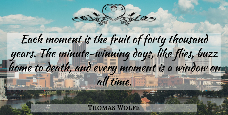 Thomas Wolfe Quote About Time, Home, Winning: Each Moment Is The Fruit...