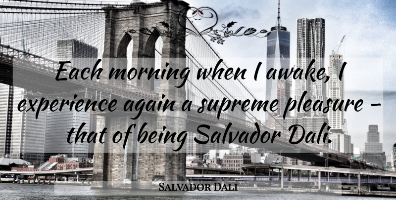 Salvador Dali Quote About Art, Morning, Creativity: Each Morning When I Awake...