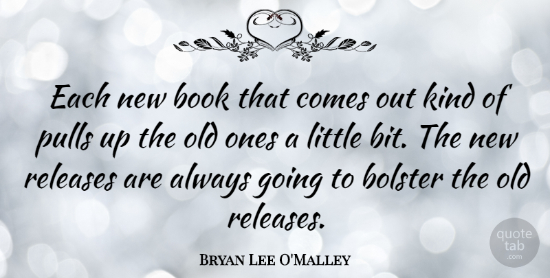 Bryan Lee O'Malley Quote About Pulls, Releases: Each New Book That Comes...
