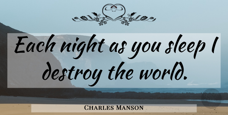 Charles Manson Quote About Sleep, Night, World: Each Night As You Sleep...