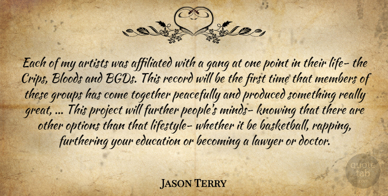 Jason Terry Quote About Affiliated, Artists, Becoming, Education, Further: Each Of My Artists Was...