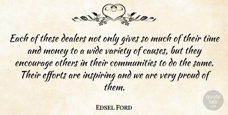 Edsel Ford Quote About Causes, Efforts, Encourage, Gives, Inspiring: Each Of These Dealers Not...