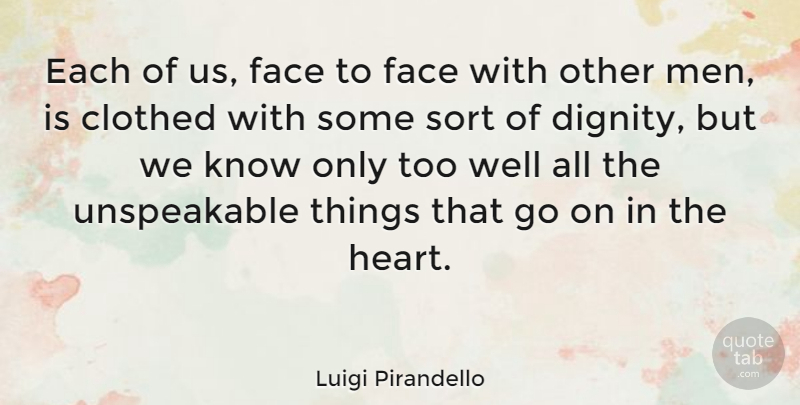 Luigi Pirandello Quote About Heart, Men, Goes On: Each Of Us Face To...