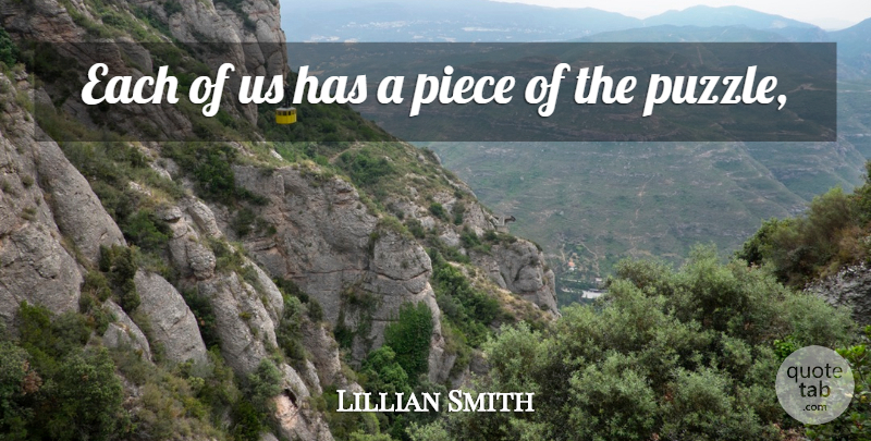 Lillian Smith Quote About Piece: Each Of Us Has A...