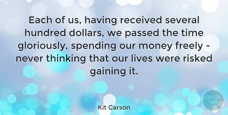 Kit Carson Quote About Thinking, Dollars, Spending: Each Of Us Having Received...