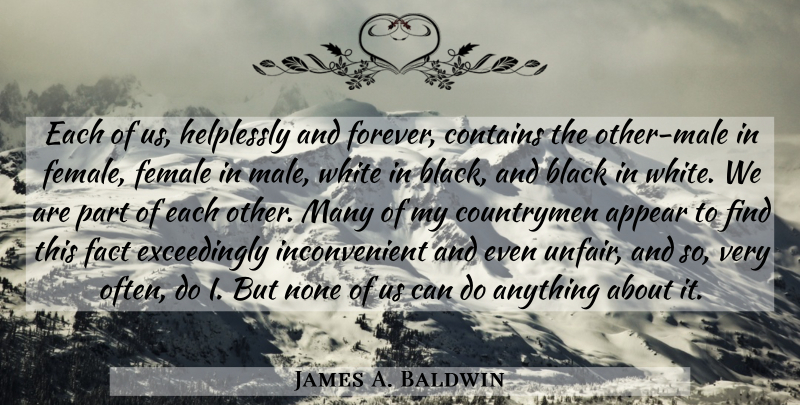 James A. Baldwin Quote About White, Forever, Black: Each Of Us Helplessly And...