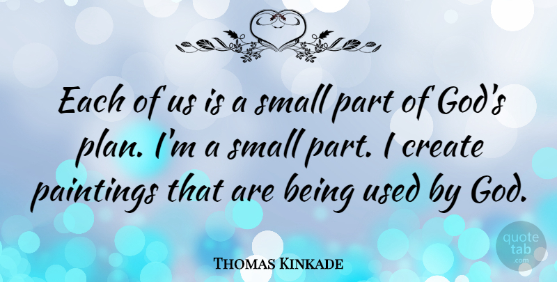 Thomas Kinkade Quote About Gods Plan, Painting, Used: Each Of Us Is A...
