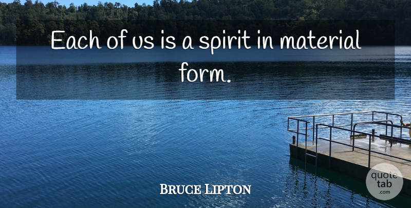 Bruce Lipton Quote About undefined: Each Of Us Is A...