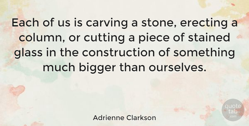 Adrienne Clarkson Quote About Cutting, Glasses, Pieces: Each Of Us Is Carving...